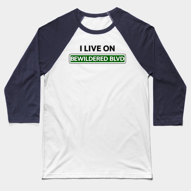 I live on Bewildered Blvd Baseball T-Shirt by Mookle